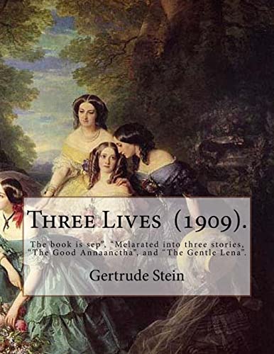 Stock image for Three Lives (1909). By: Gertrude Stein: Gertrude Stein (February 3, 1874 ? July 27, 1946) was an American novelist, poet, playwright, and art collector. for sale by Lucky's Textbooks