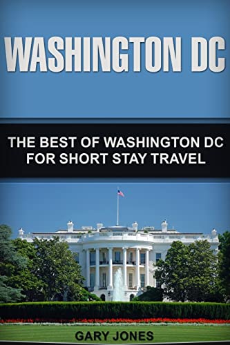 Stock image for Washington DC: The Best Of Washington DC For Short Stay Travel (Short Stay Travel - City Guides) for sale by Gulf Coast Books