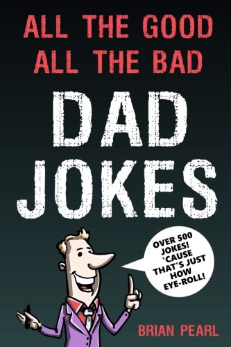 Beispielbild fr All The Good, All The Bad Dad Jokes: These Jokes Are So Bad, Dad Will Find Them Good! Great Father's Day Gift Idea or Dad Birthday Gift Idea. Family . Challenge Mom and Kids To Try Not To Laugh. zum Verkauf von WorldofBooks