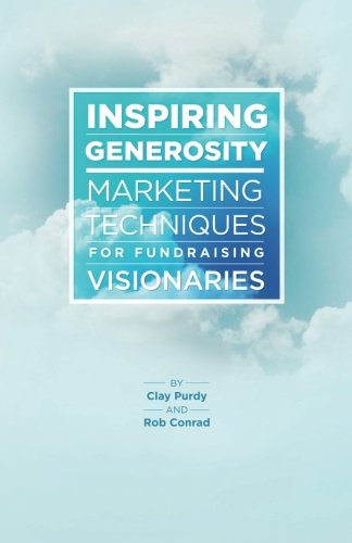 Imagen de archivo de Inspiring Generosity: Marketing Techniques for Fundraising Visionaries a la venta por ThriftBooks-Atlanta