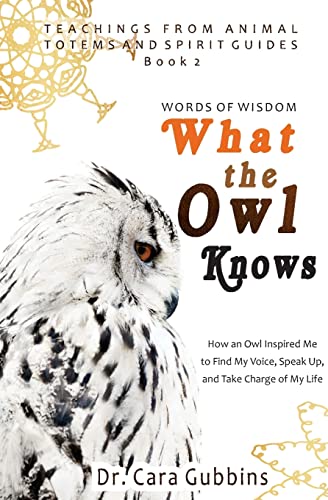 Stock image for Words of Wisdom: What the Owl Knows: How an Owl Inspired Me to Find My Voice, Speak Up, and Take Charge of My Life (Teachings from Animal Totems and Spirit Guides) for sale by Save With Sam