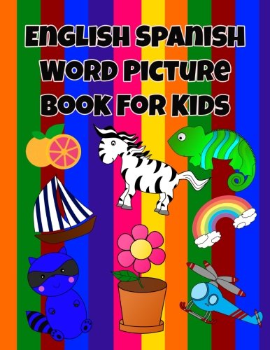 Beispielbild fr English Spanish Picture Word Book For Kids: English Spanish Bilingual picture vocabulary for kids. Lots of fun, bright and colorful pictures with . fun way to learn Spanish words for children. zum Verkauf von Buchpark