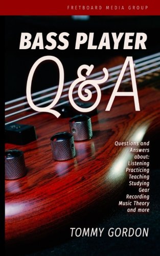 Stock image for Bass Player Q&A: Questions and Answers about Listening, Practicing, Teaching, Studying, Gear, Recording, Music Theory, and More for sale by Revaluation Books