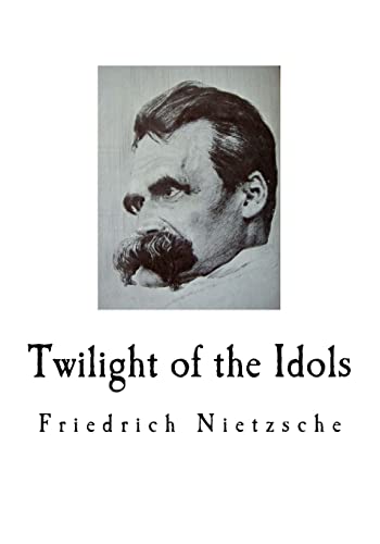 Beispielbild fr Twilight of the Idols: Friedrich Nietzsche zum Verkauf von Ergodebooks