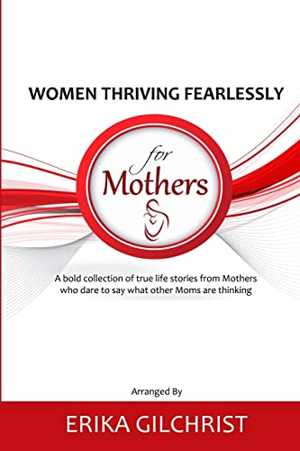 Stock image for Women Thriving Fearlessly for Mothers: A bold collection of true life stories from Mothers who dare to say what other Moms are thinking for sale by HPB-Red