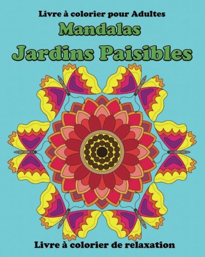 Beispielbild fr Mandalas Jardins Paisibles: Un livre de coloriage pour adultes pour la relaxation, la mditation et la crativit (Livre a Colorier pour Adultes) zum Verkauf von Revaluation Books