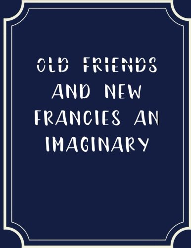 9781718833203: Old Friends And New Francies An Imaginary Sequel To The Novels Of Jane Austen