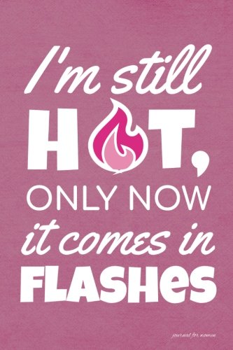 Stock image for I'm Still Hot Only Now it Comes in Flashes Journal for Women: Funny Birthday Gift for Women with Hot Flashes, Blank Lined Journal for Menopause Funny Gift for sale by Books for Life