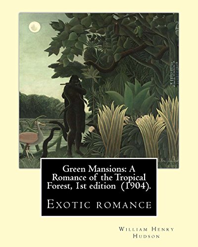 9781718860513: Green Mansions: A Romance of the Tropical Forest, 1st edition (1904). By: William Henry Hudson: Exotic romance