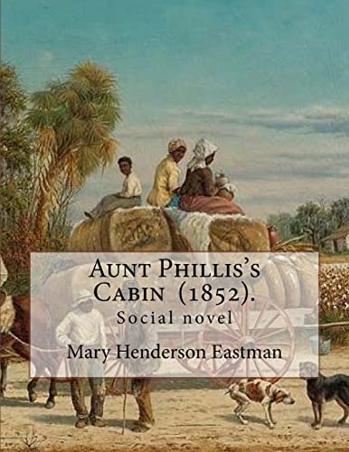 Imagen de archivo de Aunt Phillis's Cabin (1852). by: Mary Henderson Eastman: Social novel a la venta por ThriftBooks-Atlanta