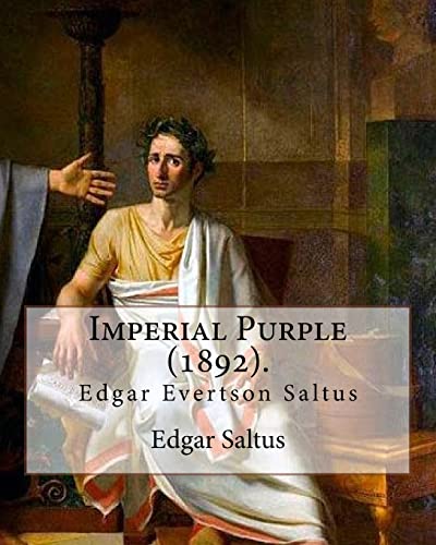 Imagen de archivo de Imperial Purple (1892). By: Edgar Saltus: Edgar Evertson Saltus (October 8, 1855 ? July 31, 1921) was an American writer known for his highly refined prose style. a la venta por Lucky's Textbooks