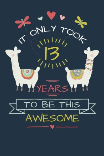 Stock image for It Only Took 13 Years to be this Awesome: LLama Journal and Sketchbook Gift for 13 Year Old Girls, Blank and Lined Journal for a Funny 13th Birthday Gift for Girls for sale by SecondSale