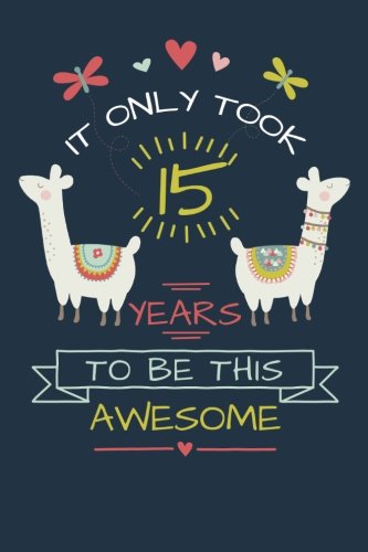 Stock image for It Only Took 15 Years to be this Awesome: LLama Journal and Sketchbook Gift for 15 Year Old Girls, Blank and Lined Journal for a Funny 15th Birthday Gift for Girls for sale by SecondSale