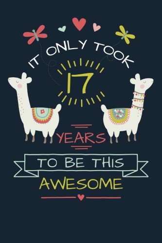 Stock image for It Only Took 17 Years to be this Awesome: LLama Journal and Sketchbook Gift for 17 Year Old Girls, Blank and Lined Journal for a Funny 17th Birthday Gift for Teen Girls for sale by SecondSale