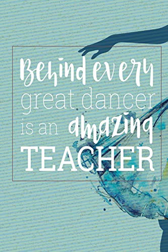 Beispielbild fr Behind Every Great Dancer Is an Amazing Teacher: Blank and Lined Journal for Dance Teacher Appreciation Gift zum Verkauf von Ergodebooks