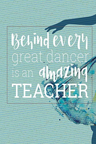 Imagen de archivo de Behind Every Great Dancer Is an Amazing Teacher: Blank and Lined Journal for Dance Teacher Appreciation Gift a la venta por Ergodebooks