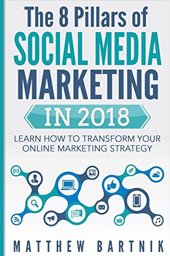 Stock image for The 8 Pillars of Social Media Marketing in 2018: Learn How to Transform Your Online Marketing Strategy for Maximum Growth with Minimum Investment. Fac for sale by ThriftBooks-Dallas