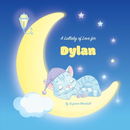 9781718910478: A Lullaby of Love for Dylan: Personalized Book, Bedtime Story & Sleep Book (Bedtime Stories, Sleep Stories, Gratitude Stories, Personalized Books, Personalized Baby Gifts)