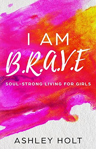 9781718919365: I Am B.R.A.V.E: Soul Strong Living for Girls
