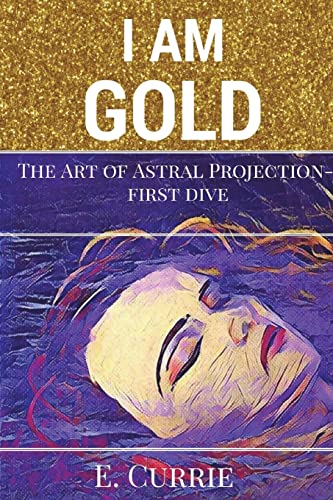 Stock image for I Am Gold: The Art of Astral Projection (Soul Turner Series) for sale by Lucky's Textbooks