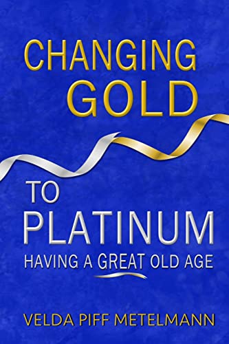 Stock image for Changing Gold to Platinum: Having a Great Old Age for sale by Lucky's Textbooks