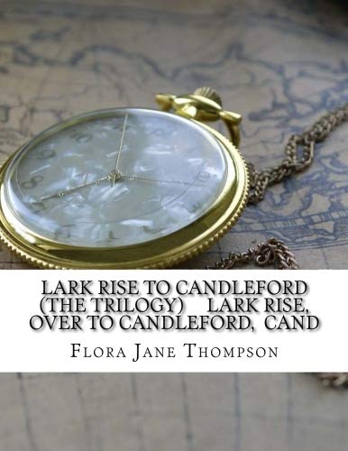 9781718970380: Lark Rise to Candleford (The trilogy) Lark Rise, Over to Candleford, Cand