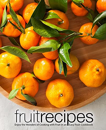 Stock image for Fruit Recipes: Enjoy the Wonders of Cooking with Fruit in an Easy Fruit Cookbook for sale by -OnTimeBooks-