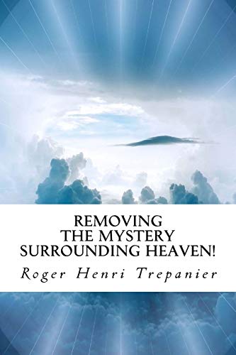 Imagen de archivo de Removing The Mystery Surrounding Heaven! (The Truth Seeker's Library) a la venta por Lucky's Textbooks