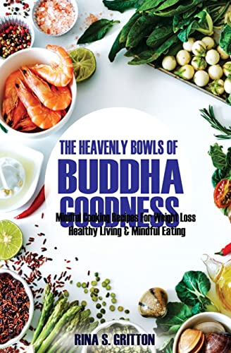 9781719000086: The Heavenly Bowls of Buddha Goodness: Mindful Cooking Recipes for Weight Loss, Healthy Living, and Mindful Eating