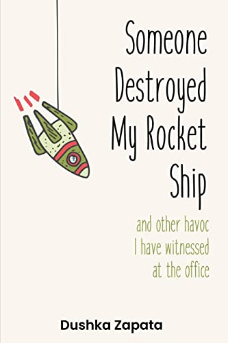 Imagen de archivo de Someone Destroyed My Rocket Ship: and other havoc I've witnessed at the office (How to Be Ferociously Happy) a la venta por HPB-Diamond