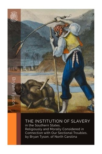 9781719032506: The Institution of Slavery in the Southern States. Religiously and Morally Considered in Connection with Our Sectional Troubles, by Bryan Tyson, of North Carolina