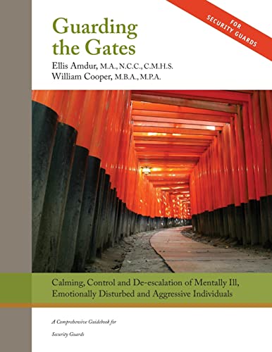 Imagen de archivo de Guarding the Gates: Calming, Control and de-escalation of Mentally Ill, Emotionally Disturbed and Aggressive Individuals: A Comprehensive Guidebook for Security Guards a la venta por Save With Sam