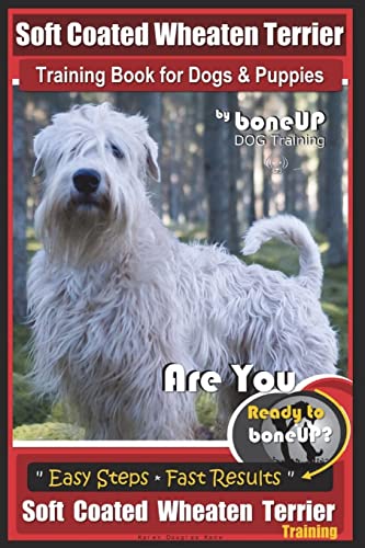 9781719062961: Soft Coated Wheaten Terrier Training Book for Dogs & Puppies by BoneUp Dog Training: Are You Ready to Bone Up? Simple Steps Fast Results Soft Coated Wheaten Terrier Training: Volume 3