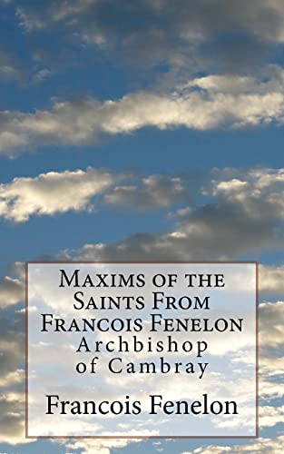 Stock image for Maxims of the Saints From Francois Fenelon: Archbishop of Cambray for sale by THE SAINT BOOKSTORE