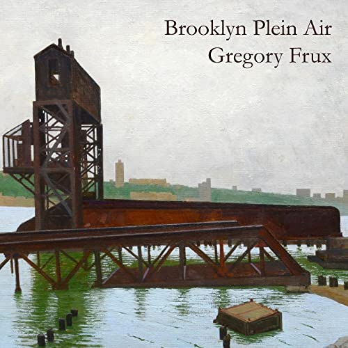 Stock image for Brooklyn Plein Air: Art of Gregory Frux for sale by ZBK Books