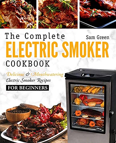 Stock image for Electric Smoker Cookbook: The Complete Electric Smoker Cookbook - Delicious and Mouthwatering Electric Smoker Recipes For Beginners for sale by SecondSale