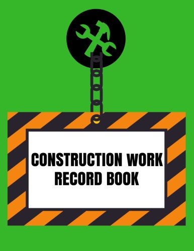 Stock image for Construction Work Record Book: Supervisor Daily Log Book, Jobsite Project Management Report, Site Book, Log Subcontractors, Equipment, Safety Concerns Paperback: Volume 7 (Building Industry) for sale by Revaluation Books