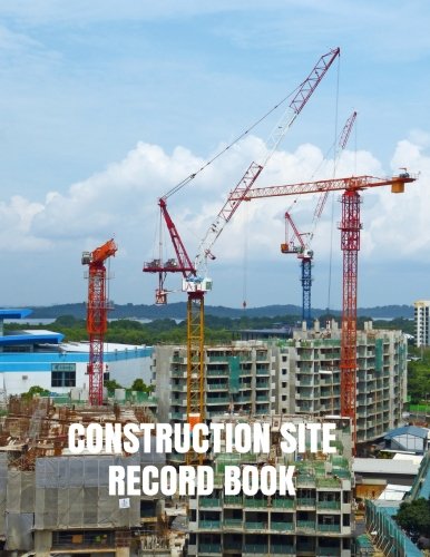 Stock image for Construction Site Record Book: Supervisor Daily Log Book, Jobsite Project Management Report, Site Book, Log Subcontractors, Equipment, Safety Concerns Paperback: Volume 9 (Building Industry) for sale by Revaluation Books