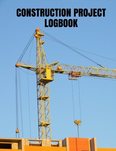 Stock image for Construction Project Logbook: Supervisor Daily Log Book, Jobsite Project Management Report, Site Book, Log Subcontractors, Equipment, Safety Concerns Paperback: Volume 15 (Building Industry) for sale by Revaluation Books