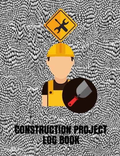 Stock image for Construction Project Log Book: Supervisor Daily Log Book, Jobsite Project Management Report, Site Book, Log Subcontractors, Equipment, Safety Concerns Paperback: Volume 21 (Building Industry) for sale by Revaluation Books