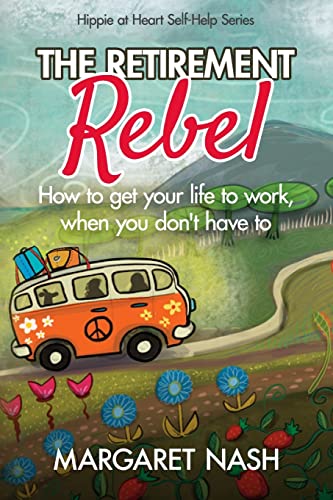 Imagen de archivo de The Retirement Rebel: How to get your life to work, when you don't have to a la venta por ThriftBooks-Atlanta