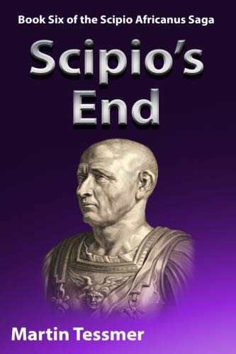 Stock image for Scipio's End: Book Six of the Scipio Africanus Saga (Scipio Africanus: Rome's Greatest General) for sale by ThriftBooks-Atlanta