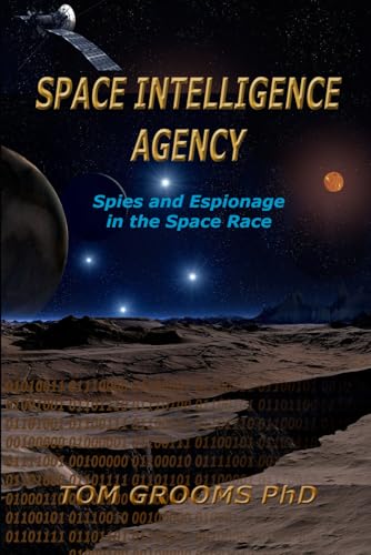 

Space Intelligence Agency: Spies and Espionage in the Space Race