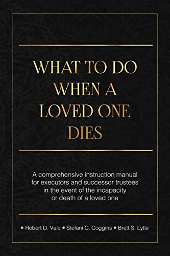 Beispielbild fr What To Do When A Loved One Dies Or Becomes Incapacitated: A Comprehensive Instruction Manual For Executors And Successor Trustees In The Event Of the Incapacity Or Death Of A Loved One zum Verkauf von Big River Books
