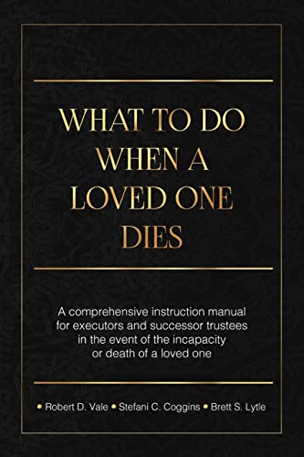 Stock image for What To Do When A Loved One Dies Or Becomes Incapacitated: A Comprehensive Instruction Manual For Executors And Successor Trustees In The Event Of the Incapacity Or Death Of A Loved One for sale by Big River Books