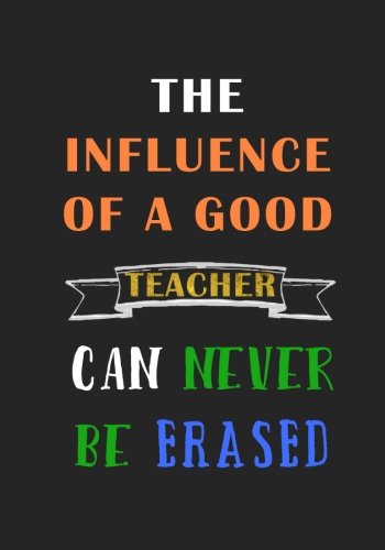 9781719191012: The Influence of a good Teacher can never be Erased: A Journal containing Popular Inspirational Quotes