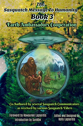 Stock image for The Sasquatch Message to Humanity Book 3: Earth Ambassadors Cooperation for sale by Pelican Bay Books