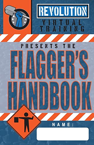 

Flagger's Handbook: The Most Complete, Modern Flagger's Handbook Available in a Full-Color Field Reference Guide Based on the Current Mutc
