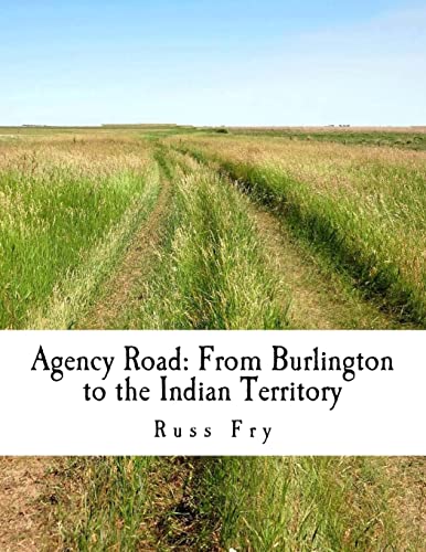 Stock image for Agency Road: From Burlington to the Indian Territory for sale by Irish Booksellers