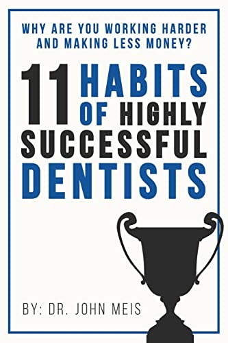 9781719228282: Why Are We Working Harder and Making Less Money?: 11 Habits of Highly Successful Dentists